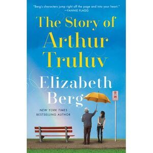 The Story of Arthur Truluv -- Elizabeth Berg